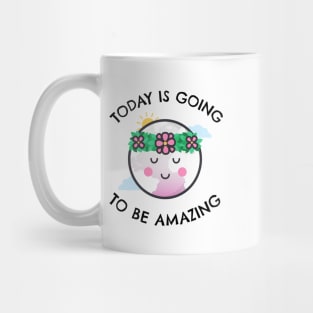 Today Is Going To Be Amazing Mug